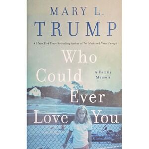 Who Could Ever Love You A Family Memoir Mary L Trump Hardcover 9781250278470